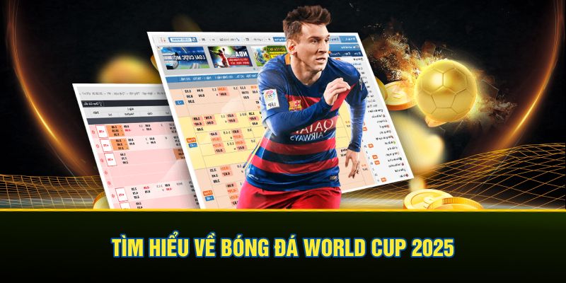 Tìm hiểu về bóng đá World Cup 2025